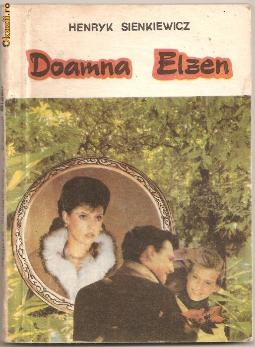 (C935) DOAMNA ELZEN DE HENRYK SIENKIEWICZ, EDITURA GHIOCELUL, BUCURESTI, 1992, TRADUCERE DE MIHAIL NEGRU