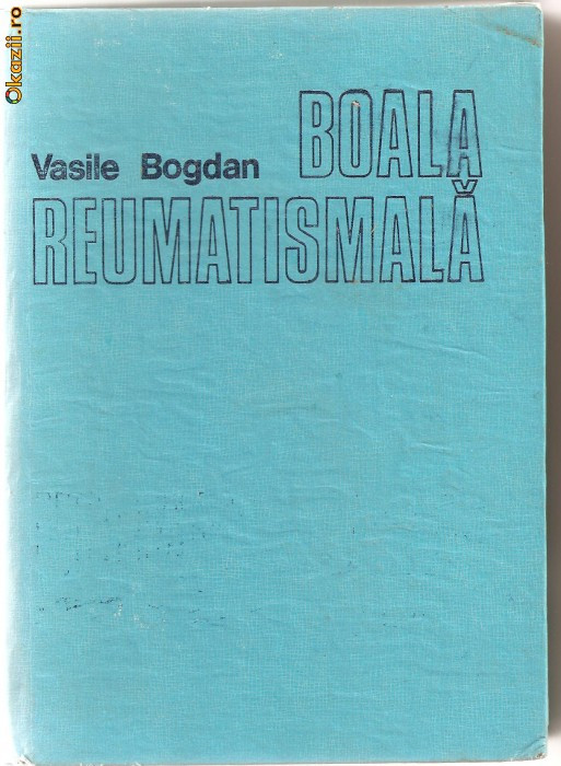 (C954) BOALA REUMATISMALA FORMA MANIFESTA SI LATENTA DE DR. VASILE BOGDAN, EDITURA DACIA, CLUJ - NAPOCA, 1986
