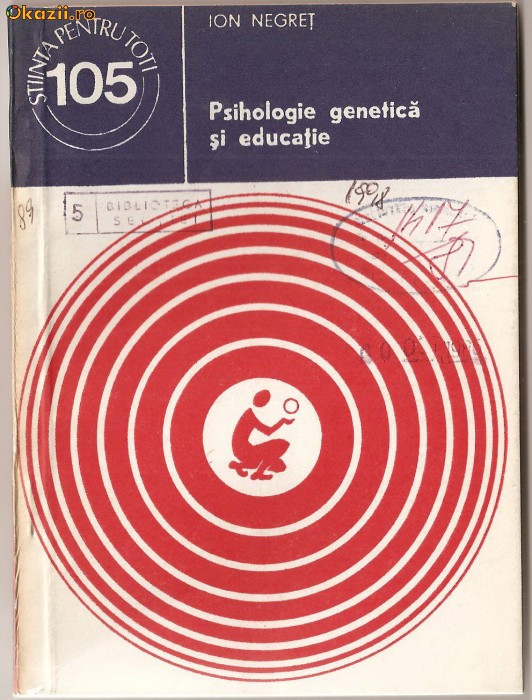 (C967) PSIHOLOGIE GENETICA SI EDUCATIE DE ION NEGRET, EDITURA STIINTIFICA SI ENCICLOPEDICA, BUCURESTI, 1980