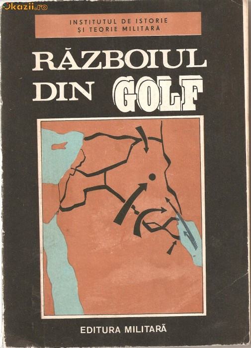 (C938) RAZBOIUL DIN GOLF DE COLECTIV ION SAFTA, GHEORGHE ARADAVOAICE, ILIE TANASE, EDITURA MILITARA, BUCURESTI, 1991, STUDIU POLITICO - MILITAR (C938) RAZBOIUL DIN GOLF DE COLECTIV ION SAFTA, GHEORGHE ARADAVOAICE, ILIE TANASE, EDITURA MILITARA, BUCURESTI, 1991, STUDIU POLITICO - MILITAR