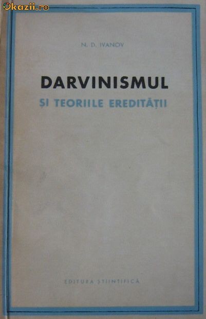 Darvinismul si teoriile ereditatii - N.D. Ivanov Darvinismul si teoriile ereditatii - N.D. Ivanov