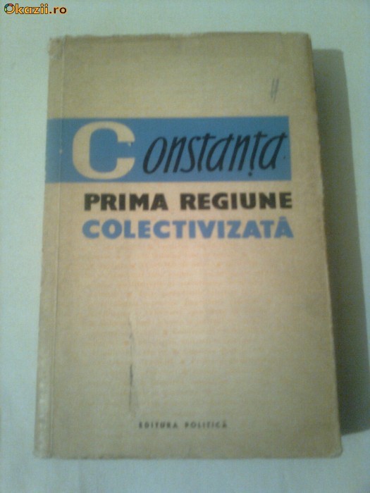 CONSTANTA - PRIMA REGIUNE COLECTIVIZATA ~ S.HARTIA &amp; M.DULEA