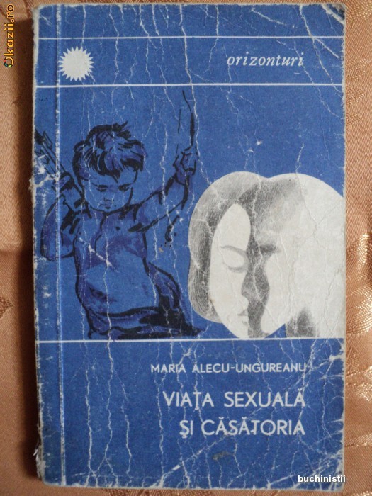 VIATA SEXUALA SI CASATORIA - MARIA ALECU UNGUREANU VIATA SEXUALA SI CASATORIA - MARIA ALECU UNGUREANU