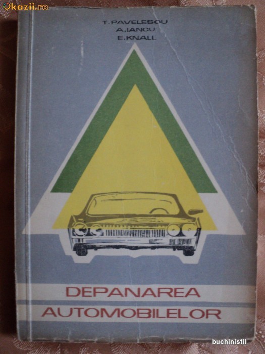 DEPANAREA AUTOMOBILELOR - T. PAVELESCU , A. IANCU , E. KNALL DEPANAREA AUTOMOBILELOR - T. PAVELESCU , A. IANCU , E. KNALL