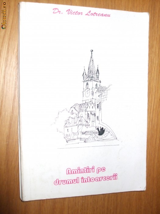 AMINTIRI PE DRUMUL INTOARCERII - Victor Lotreanu ( autograf) -Editura Argo, 1999 AMINTIRI PE DRUMUL INTOARCERII - Victor Lotreanu ( autograf) -Editura Argo, 1999