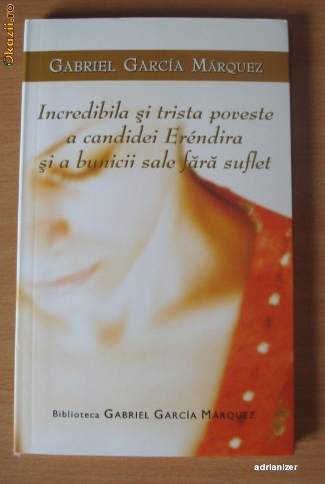 Incredibila si trista poveste a candidei Erendira - Gabriel Garcia Marquez Incredibila si trista poveste a candidei Erendira - Gabriel Garcia Marquez