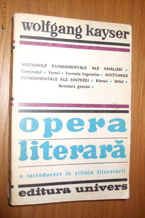 OPERA LITERARA - O introducere in Stiinta Literaturii - Wolfgang Kayser - Editura Univers, 1979, 640 p.