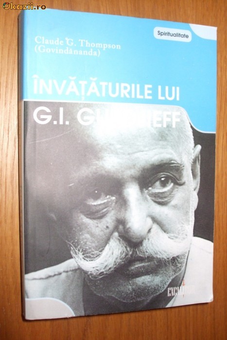 INVATATURILE LUI G. I. GURDJIEFF - Claude G. Thompson INVATATURILE LUI G. I. GURDJIEFF - Claude G. Thompson