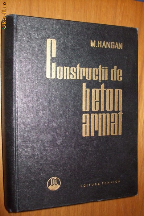 CONSTRUCTII DE BETON ARMAT - M. Hangan - 1963, 720 p.; tiraj: 5000 ex.