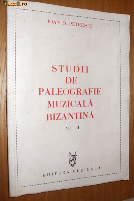 STUDII DE PALEOGRAFIE MUZICALA BIZANTINA Vol.II - Ioan D. Petrescu -1984, 318 p.