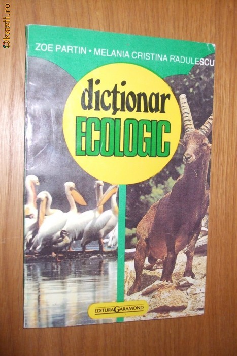 DICTIONAR ECOLOGIC - Zoe Partin, M. C. Radulescu - Garamond, 1995, 118 p. DICTIONAR ECOLOGIC - Zoe Partin, M. C. Radulescu - Garamond, 1995, 118 p.