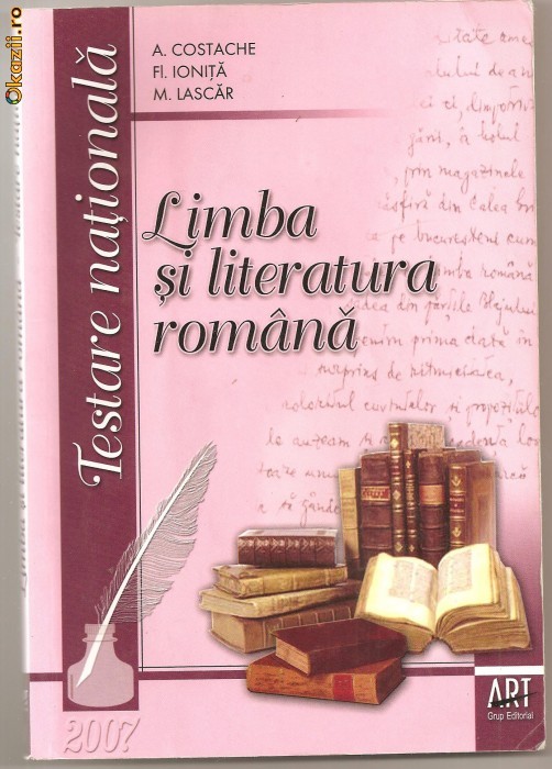 (C1019) LIMBA SI LITERATURA ROMANA, TESTARE NATIONALA DE A. COSTACHE, FL. IONITA, M. LASCAR, ART GRUP EDITORIAL, 2007