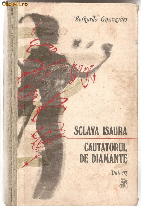 (C1066) SCLAVA ISAURA * CAUTATORUL DE DIAMANTE DEBERNARDO GUIMARAES, EDITURA UNIVERS, BUCURESTI, 1989, IN ROMANESTE DE ALEXANDRU LINCU