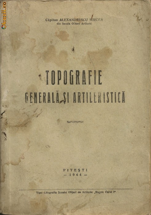 Capitan Alexandrescu Mircea - Topografie Generala si Artileristica - 1944