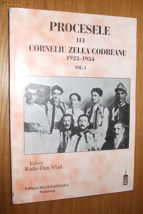 PROCESELE LUI CORNELIU ZELEA CODREANU 1923-1934 - Vol. I - Radu Dan Vlad - 1999