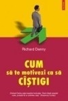 Richard Denny - Cum sa te motivezi ca sa cistigi Richard Denny - Cum sa te motivezi ca sa cistigi