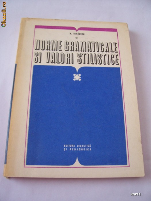 NORME GRAMATICALE SI VALORI STILISTICE - EDITURA DIDACTICA SI PEDAGOGICA 1973 ,
