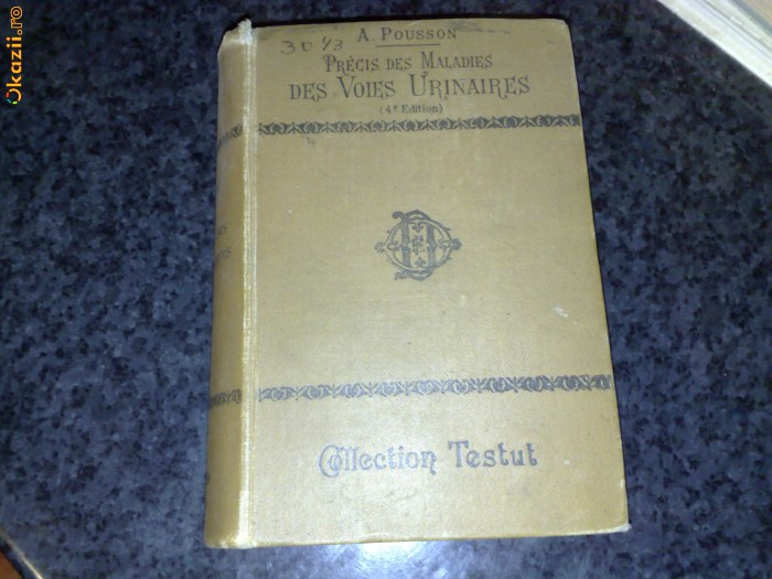 A. Pousson - Precis des maladies des voies urinaires - 1917 - in franceza - colection Testut A. Pousson - Precis des maladies des voies urinaires - 1917 - in franceza - colection Testut