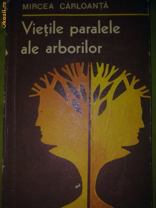 Vietile paralele ale arborilor - Mircea Carloanta foto mare Vietile paralele ale arborilor - Mircea Carloanta foto mare