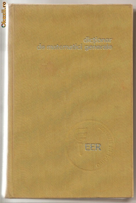 (C1148) DICTIONAR DE MATEMATICI GENERALE, EDITURA ENCICLOPEDICA ROMANA, BUCURESTI, 1974
