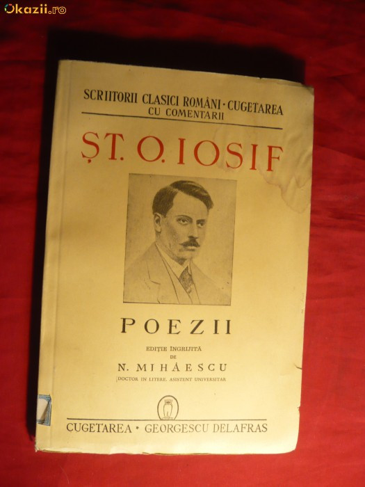 St.O.Iosif - Poezii - ed. 1943 Ed. Cugetarea Georgescu Delafras Din Colectia Scriitorii Clasici Romani , comentata N.Mihaescu , 192 pag netaiate