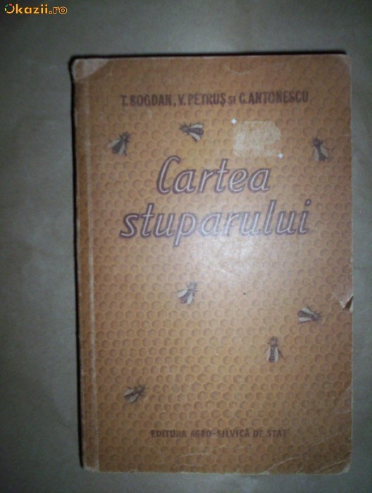 Cartea stuparului - T.Bogdan , C.Antonescu , V.Petrus Cartea stuparului - T.Bogdan , C.Antonescu , V.Petrus