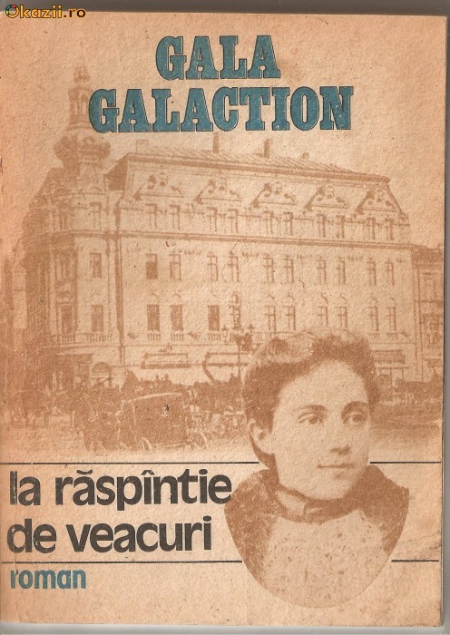 (C1161) LA RASPINTIE DE VEACURI DE GALA GALACTION, EDITURA SCRISUL ROMANESC, CRAIOVA, 1991