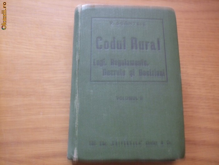 CODUL RURAL - Legi, Regulamente, Decrete, Deciziuni (Vol.II) - V. Scanteie -541p CODUL RURAL - Legi, Regulamente, Decrete, Deciziuni (Vol.II) - V. Scanteie -541p