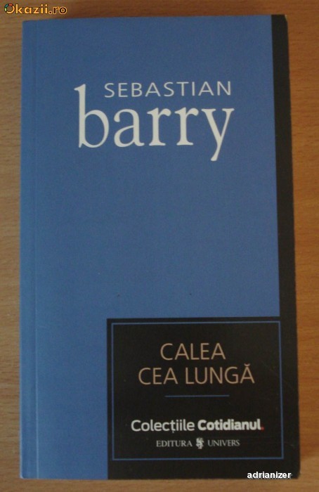 Calea cea lunga - Sebastian Barry Calea cea lunga - Sebastian Barry