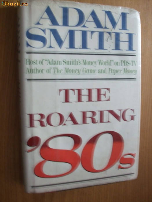 ADAM SMITH - THE ROARING `80s 1988, 303 p. lb. engleza