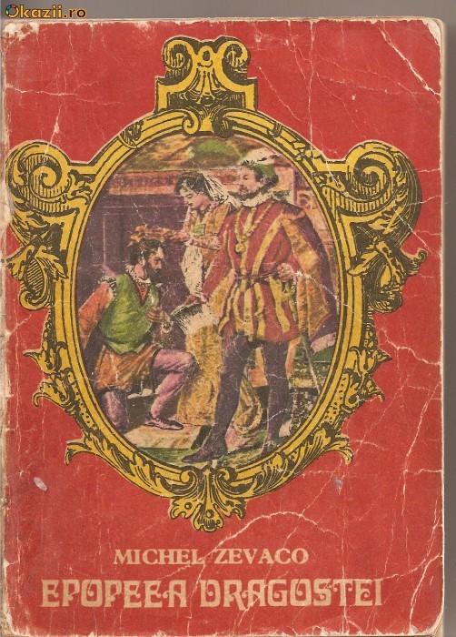 (C1226) EPOPEEA DRAGOSTEI DE MICHEL ZEVACO, EDITURA CARTEA ROMANEASCA, BUCURESTI, 1976