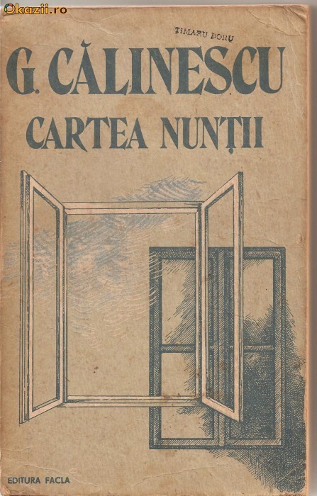 (C1194) CARTEA NUNTII DE G. CALINESCU, EDITURA FACLA, TIMISOARA, 1989, TABEL CRONOLOGIC SI CRESTOMATIE CRITICA DE FELICIA MOSOIANU