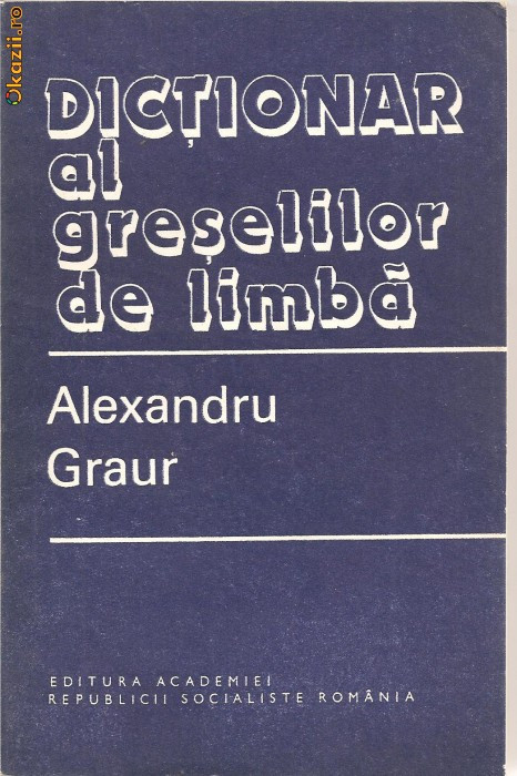 (C1197) DICTIONAR AL GRESELILOR DE LIMBA DE ALEXANDRU GRAUR, 1982,