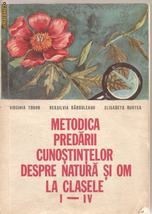 (C1199) METODICA PREDARII CUNOSTINTELOR DESPRE NATURA SI OM LA CLASELE I-IV DE VIRGINIA TODOR, REASILVIA BARBULEANU, E. BURTEA, EDP, BUCURESTI, 1981