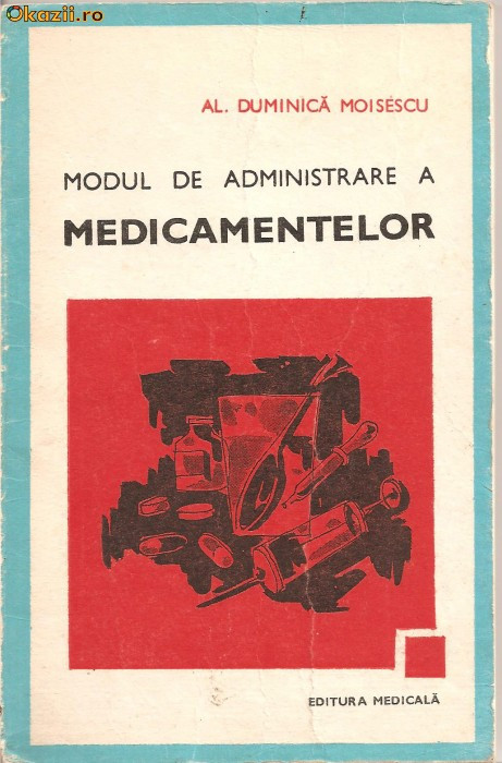 (C1206) MODUL DE ADMINISTRARE A MEDICAMENTELOR DE CONF. DR. AL. DUMINICA MOISESCU, EDITURA MEDICALA, BUCURESTI, 1979