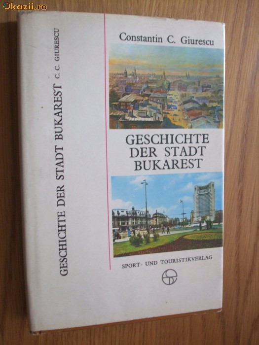 GESCHICHTE DER STADT BUKAREST - CONSTANTIN C. GIURESCU -1976; 193 p