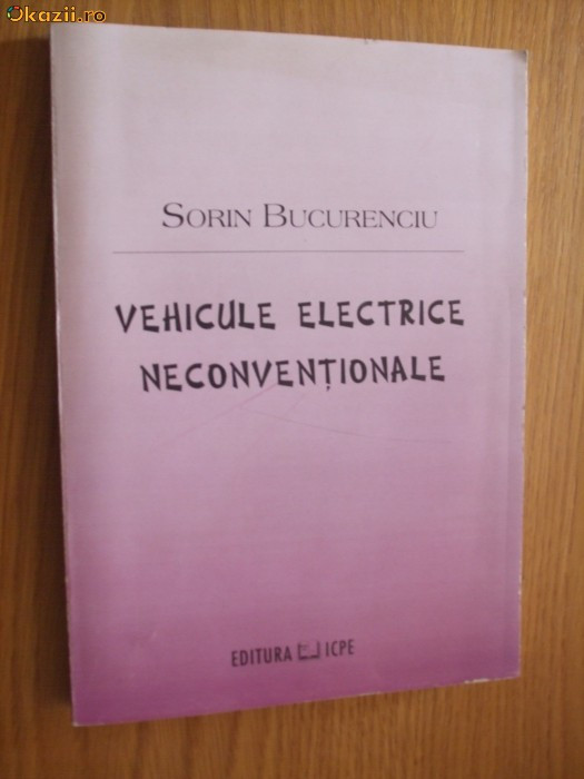 VEHICULE ELECTRICE NECONVENTIONALE - Sorin Bucurenciu - 1999, 266 p.