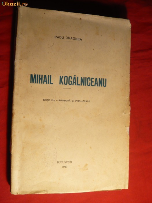 Radu Dragnea - Mihail Kogalniceanu - Ed.IIa Intregita si prelucrata - 1926 ,293pag