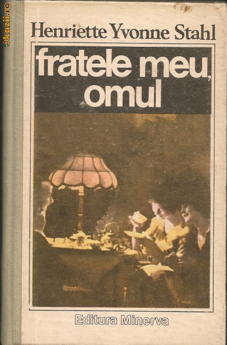 Henriette Yvonne Stahl - Fratele meu, omul