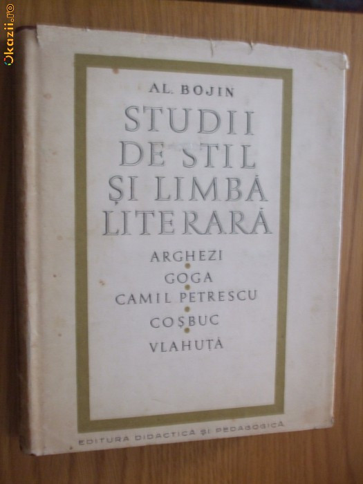STUDII DE STIL SI LIMBA LITERARA - Arghezi, Goga, C. Petrescu - Al. Bojin - 1968