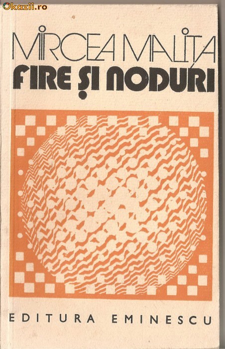(C1251) FIRE SI NODURI DE MIRCEA MALITA, EDITUTURA EMINESCU, BUCURESTI, 1975 (C1251) FIRE SI NODURI DE MIRCEA MALITA, EDITUTURA EMINESCU, BUCURESTI, 1975