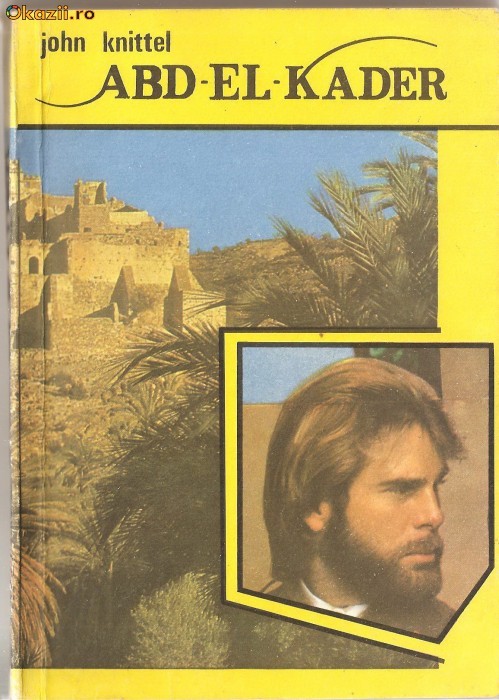 (C1245) ABD - EL - KADER DE JOHN KNITTEL, EDITUTURA VIVALDI, BUCURESTI, 1991, TRADUCERE DE GEORGE SBIRCEA (C1245) ABD - EL - KADER DE JOHN KNITTEL, EDITUTURA VIVALDI, BUCURESTI, 1991, TRADUCERE DE GEORGE SBIRCEA