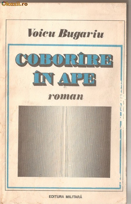 (C1244) COBORIRE IN APE DE VOICU BUGARIU, EDITUTURA MILITARA, BUCURESTI, 1986 (C1244) COBORIRE IN APE DE VOICU BUGARIU, EDITUTURA MILITARA, BUCURESTI, 1986