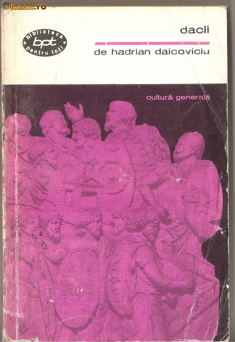 (C1288) DACII DE HADRIAN DAICOVICIU, EDITURA PENTRU LITERATURA, BUCURESTI, 1968