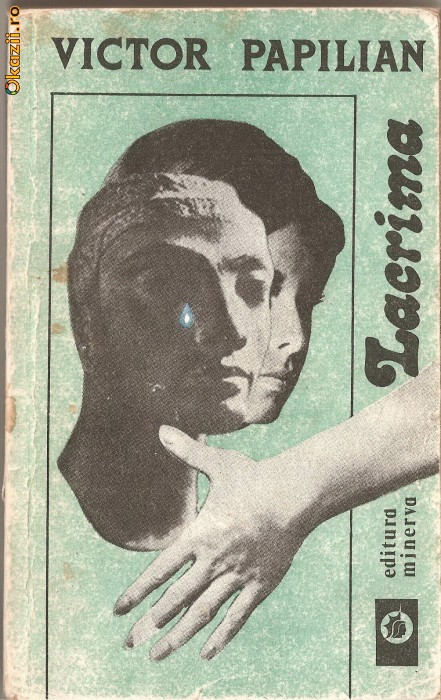 (C1260) LACRIMA DE VICTOR PAPILIAN, EDITURA MINERVA, BUCURESTI, 1988