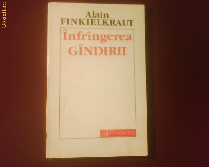 Alain Finkielkraut Infrangerea gandirii Alain Finkielkraut Infrangerea gandirii