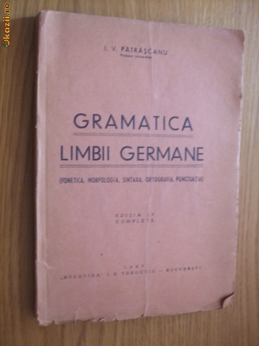 GRAMATICA LIMBII GERMANE - I. V. Patrascanu - editia IV, 1947, 190 p.