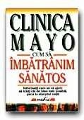 E T Creagan - Clinica Mayo: cum sa imbatranim sanatos E T Creagan - Clinica Mayo: cum sa imbatranim sanatos
