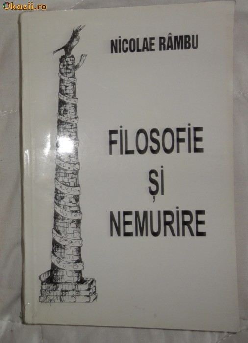 Nicolae Rambu Filosofie si nemurire ed. &quot;Agora&quot; Iasi 1995