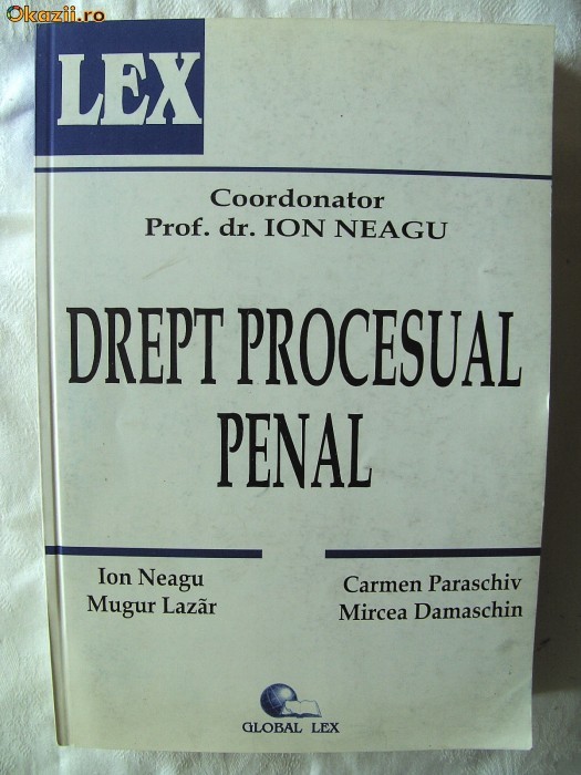 &quot;DREPT PROCESUAL PENAL - PARTEA GENERALA&quot;, Coord. Prof. dr. Ion Neagu, 2001